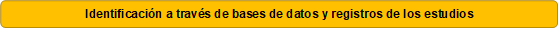 Identificación a través de bases de datos y registros de los estudios 