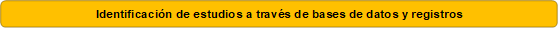 Identificación de estudios a través de bases de datos y registros